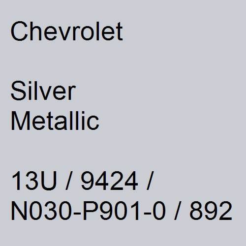 Chevrolet, Silver Metallic, 13U / 9424 / N030-P901-0 / 892.